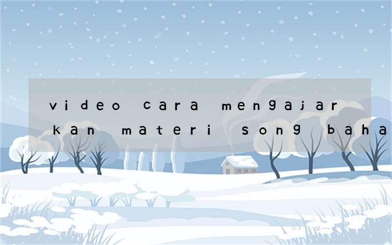 video cara mengajarkan materi song bahasa inggris kelas xii
